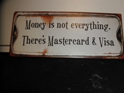 Money is not everything theres mastercard & visa